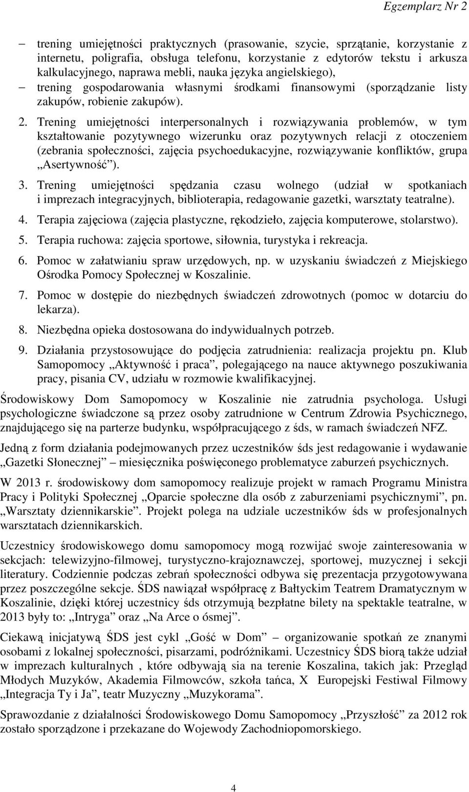 Trening umiejętności interpersonalnych i rozwiązywania problemów, w tym kształtowanie pozytywnego wizerunku oraz pozytywnych relacji z otoczeniem (zebrania społeczności, zajęcia psychoedukacyjne,