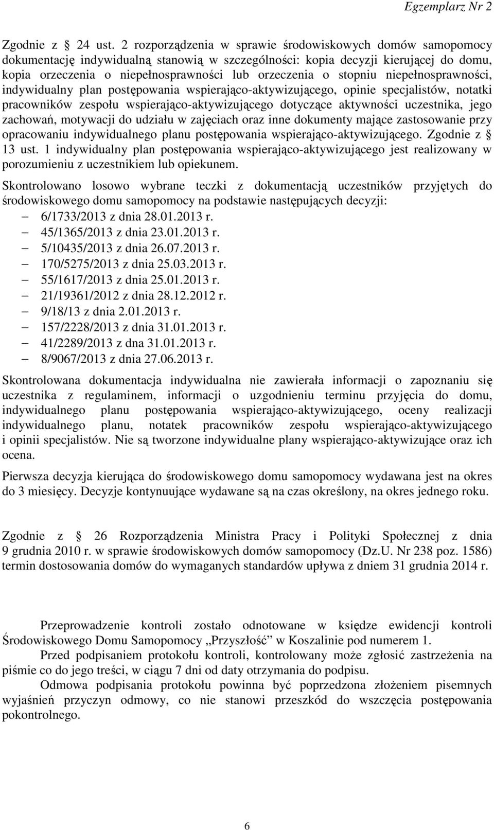 stopniu niepełnosprawności, indywidualny plan postępowania wspierająco-aktywizującego, opinie specjalistów, notatki pracowników zespołu wspierająco-aktywizującego dotyczące aktywności uczestnika,