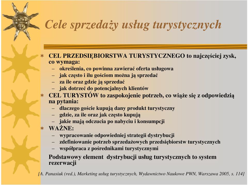 oraz jak często kupują jakie mają odczucia po nabyciu i konsumpcji WAŻNE: wypracowanie odpowiedniej strategii dystrybucji zdefiniowanie potrzeb sprzedażowych przedsiębiorstw turystycznych współpraca