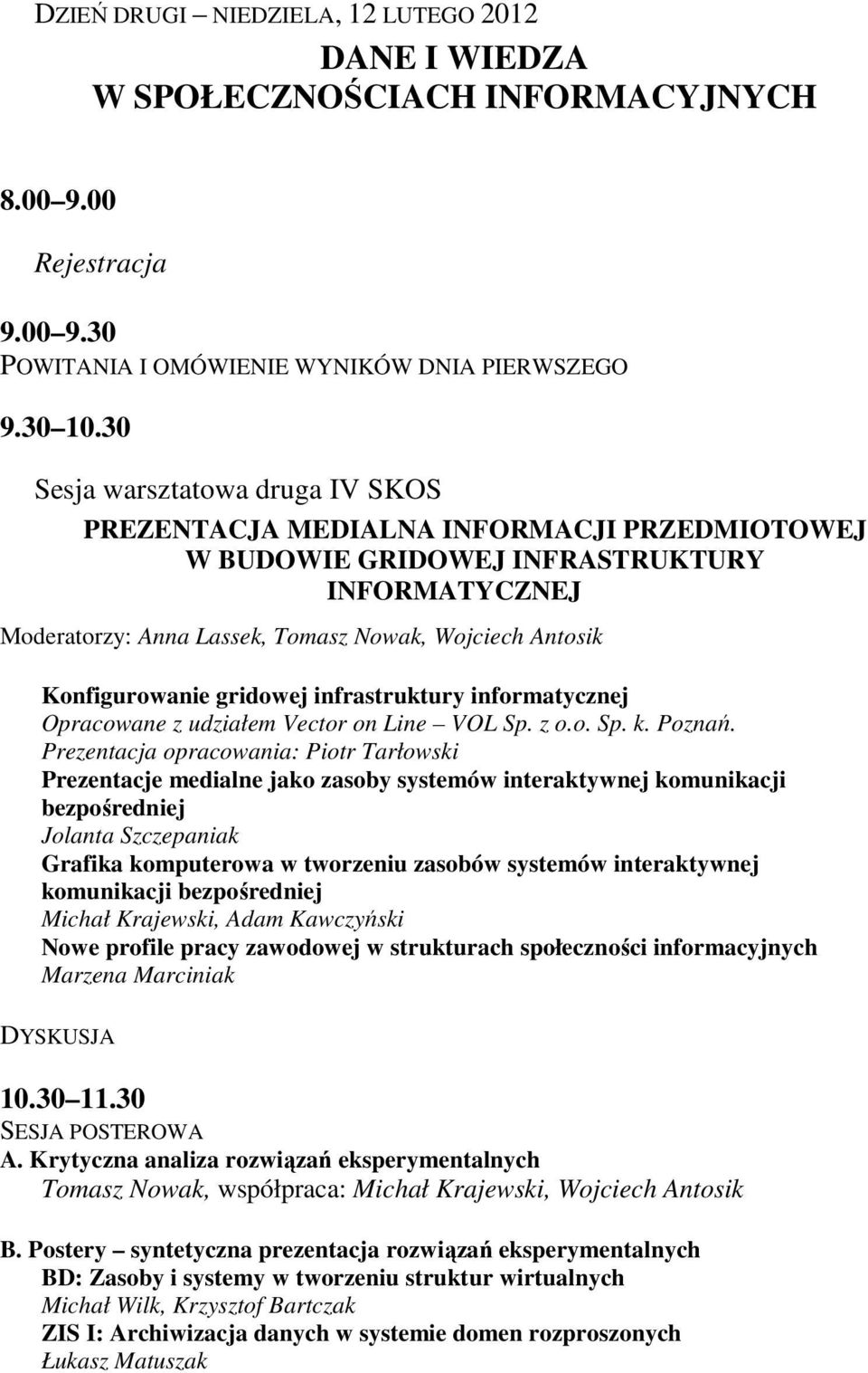 Konfigurowanie gridowej infrastruktury informatycznej Opracowane z udziałem Vector on Line VOL Sp. z o.o. Sp. k. Poznań.