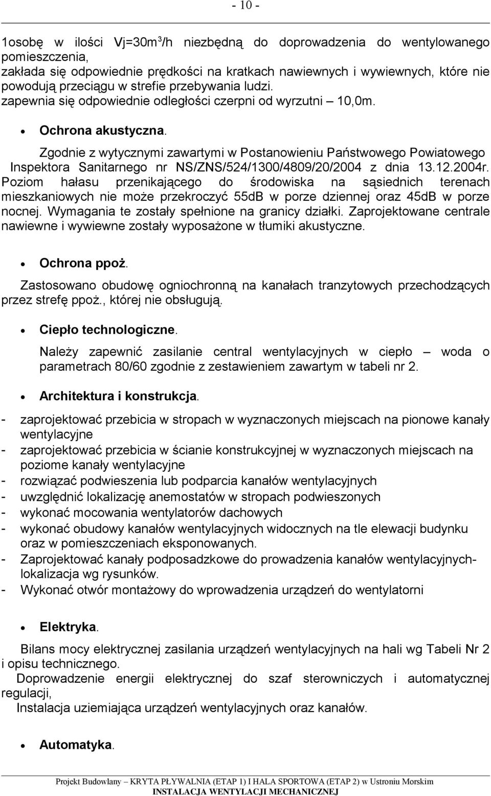 Zgodnie z wytycznymi zawartymi w Postanowieniu Pa stwowego Powiatowego Inspektora Sanitarnego nr NS/ZNS/524/1300/4809/20/2004 z dnia 13.12.2004r.