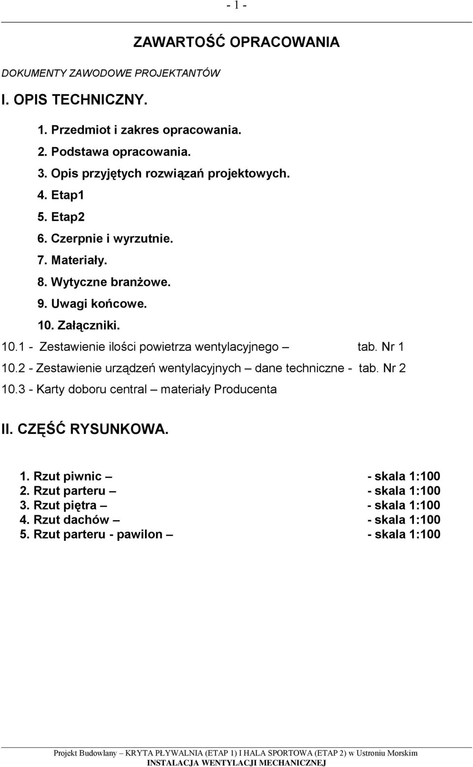 Zał czniki. 10.1 - Zestawienie ilo ci powietrza wentylacyjnego tab. Nr 1 10.2 - Zestawienie urz dze wentylacyjnych dane techniczne - tab. Nr 2 10.