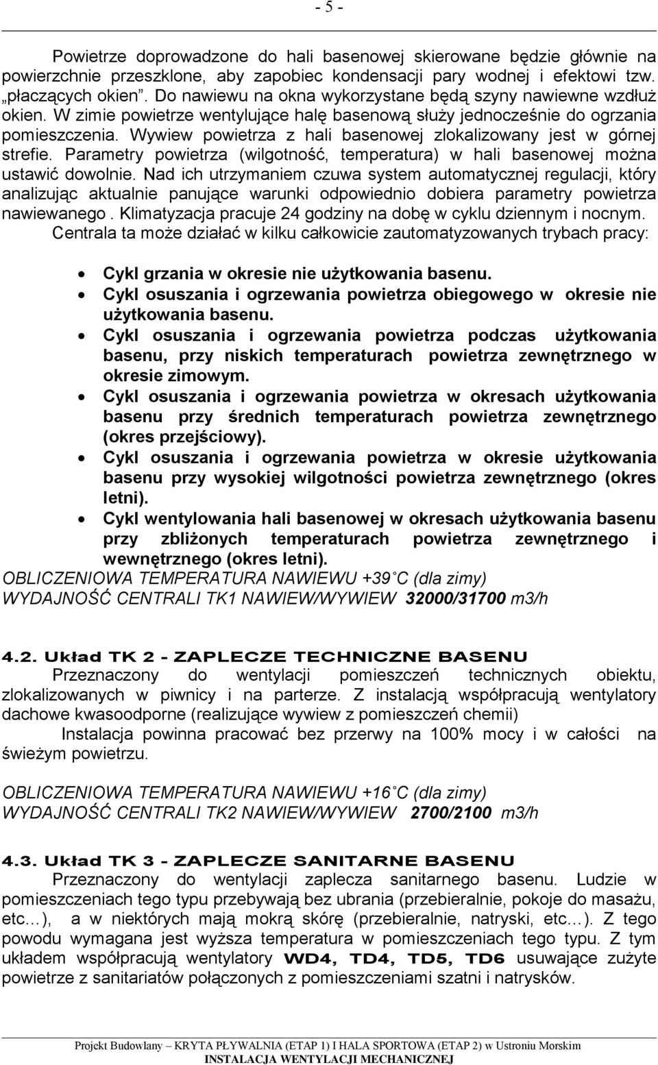 Wywiew powietrza z hali basenowej zlokalizowany jest w górnej strefie. Parametry powietrza (wilgotno, temperatura) w hali basenowej mo na ustawi dowolnie.