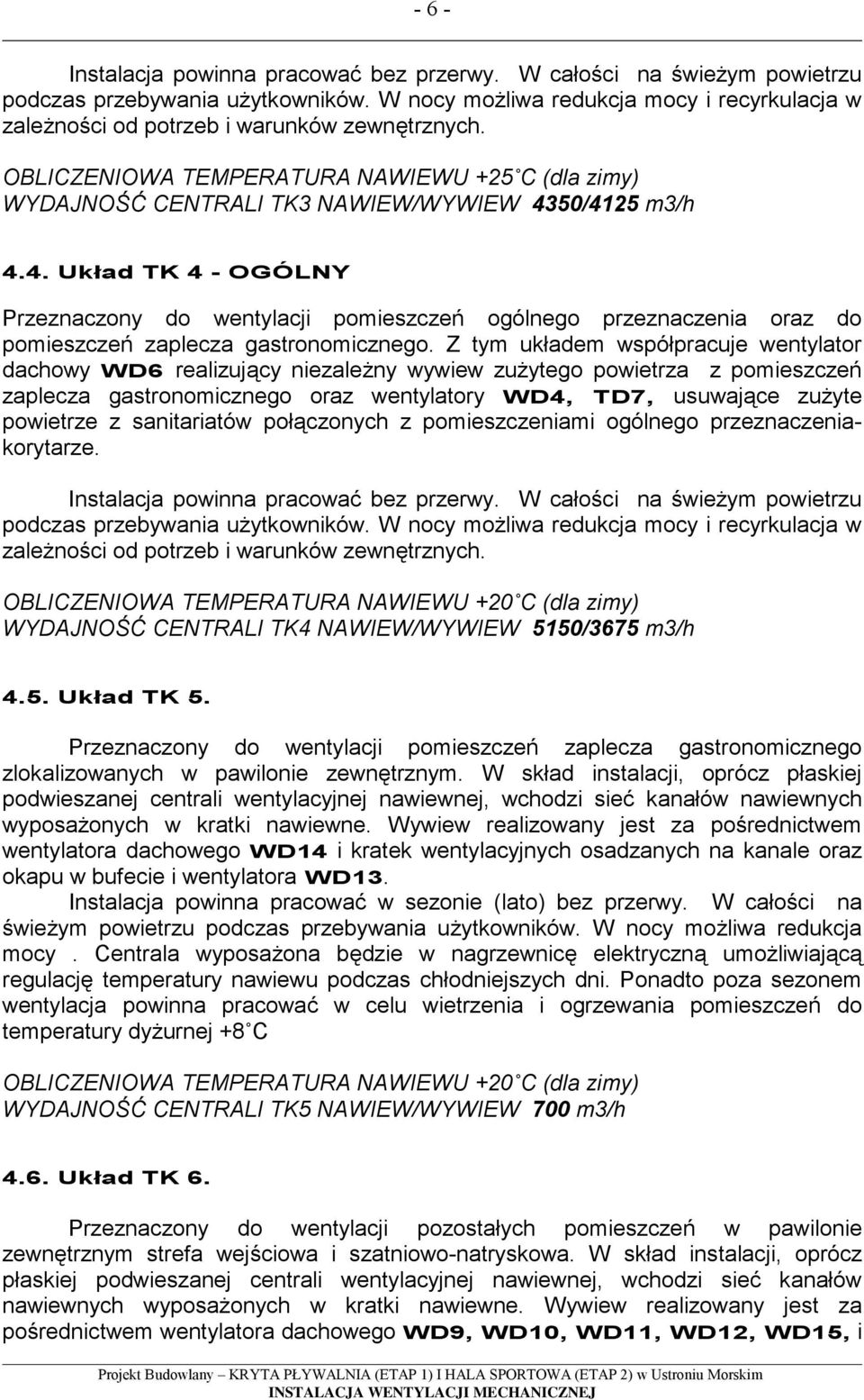 50/4125 m3/h 4.4. Układ TK 4 - OGÓLNY Przeznaczony do wentylacji pomieszcze ogólnego przeznaczenia oraz do pomieszcze zaplecza gastronomicznego.