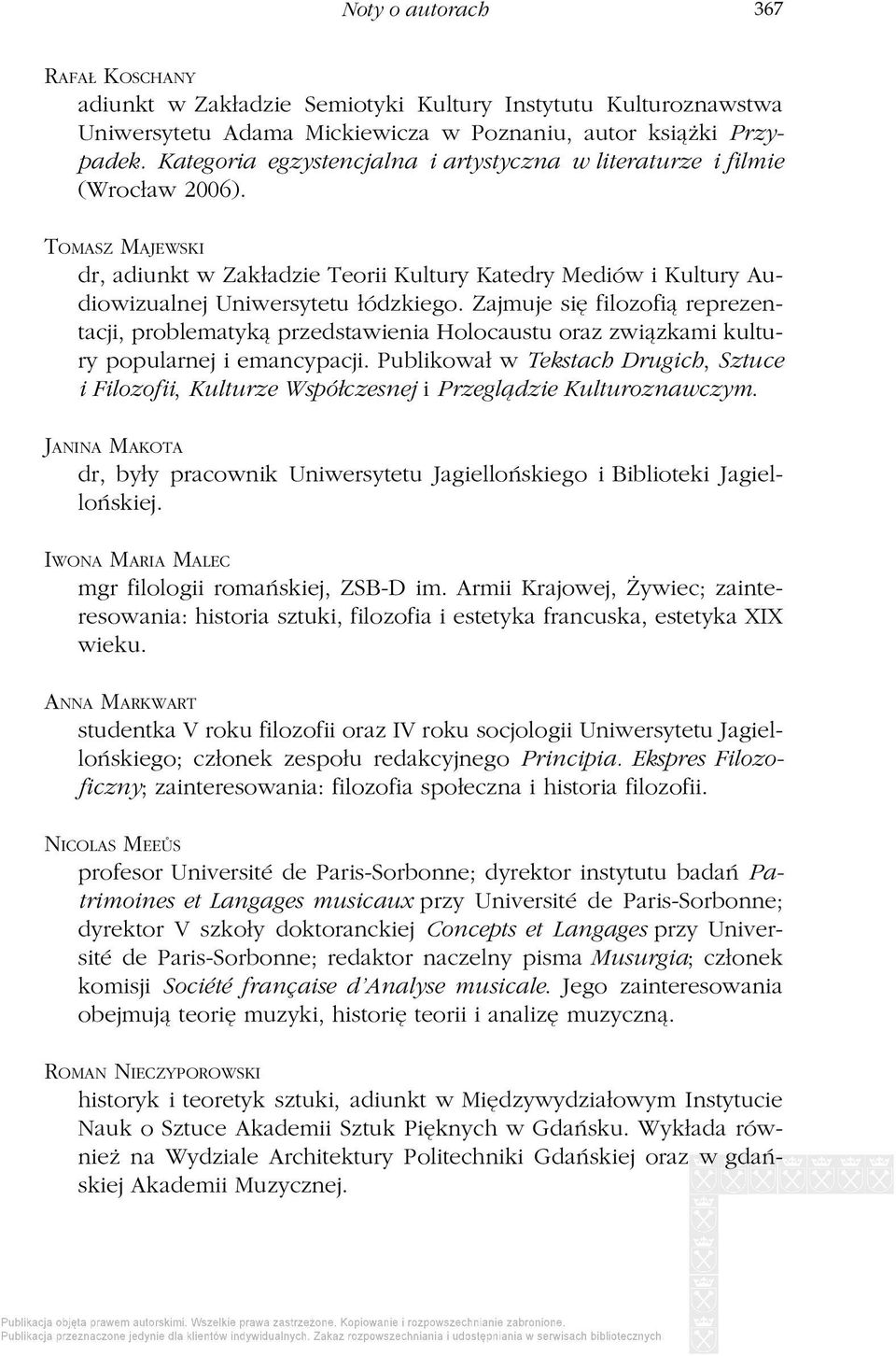 Zajmuje się filozofią reprezentacji, problematyką przedstawienia Holocaustu oraz związkami kultury popularnej i emancypacji.