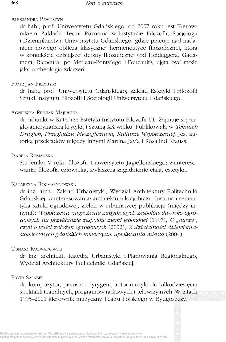 klasycznej hermeneutyce filozoficznej, która w kontekście dzisiejszej debaty filozoficznej (od Heideggera, Gadamera, Ricoeura, po Merleau-Ponty ego i Foucault), ujęta być może jako archeologia