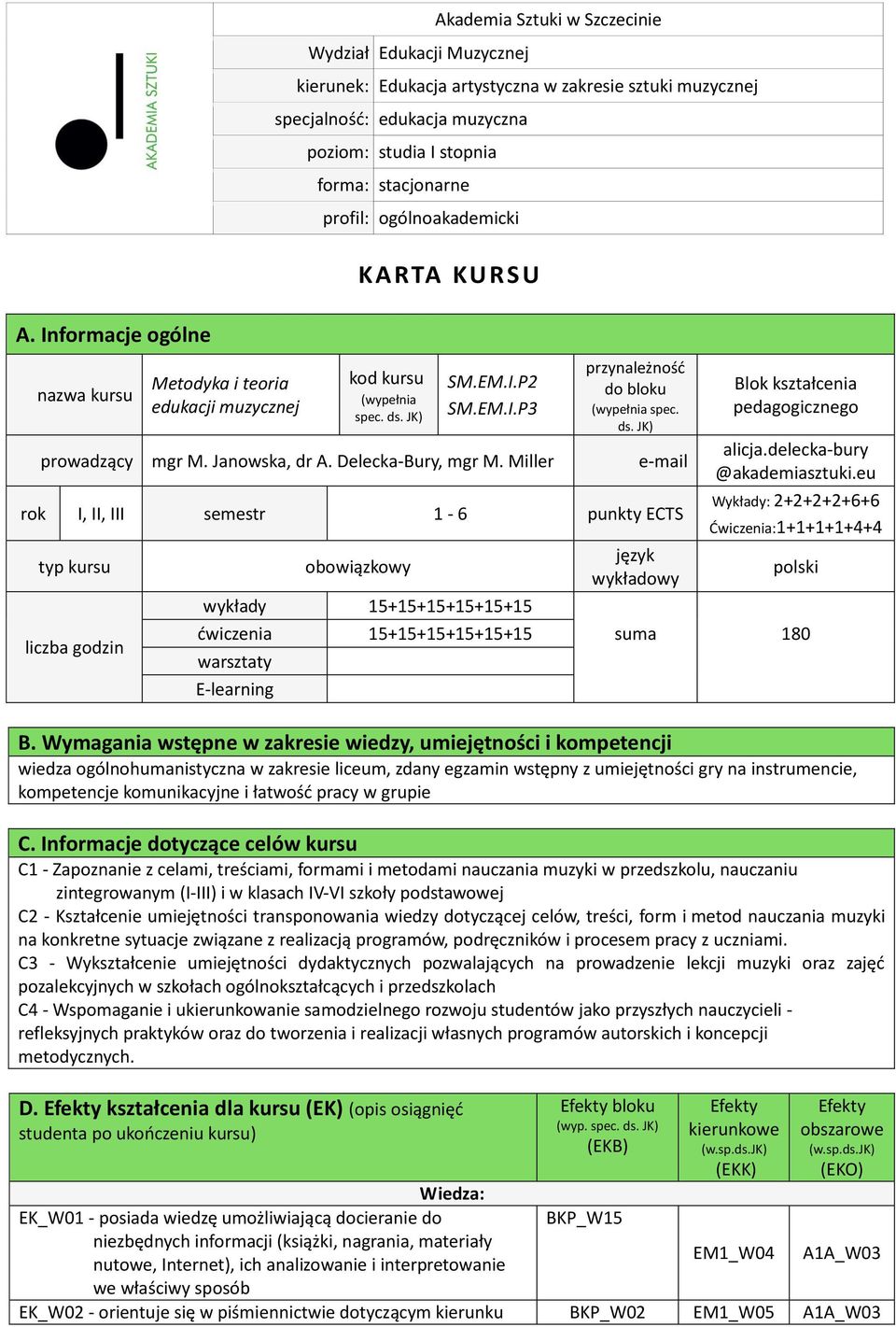 Janowska, dr A. Delecka-Bury, mgr M. Miller e-mail rok I, II, III semestr 1-6 punkty ECTS typ kursu liczba godzin obowiązkowy wykłady +++++ język wykładowy Blok kształcenia pedagogicznego alicja.