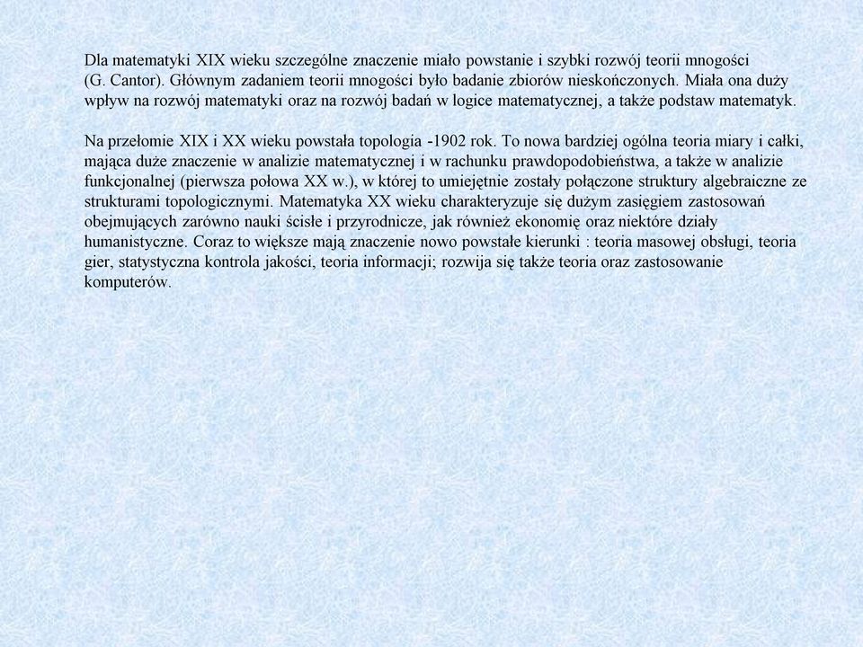 To nowa bardziej ogólna teoria miary i całki, mająca duże znaczenie w analizie matematycznej i w rachunku prawdopodobieństwa, a także w analizie funkcjonalnej (pierwsza połowa XX w.