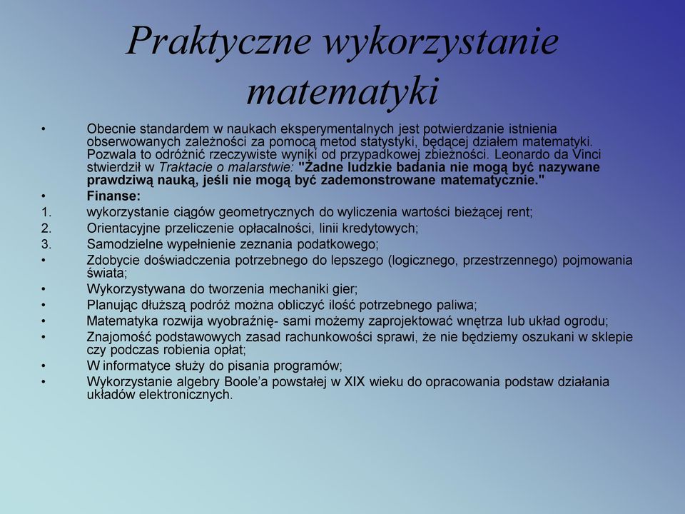 Leonardo da Vinci stwierdził w Traktacie o malarstwie: "Żadne ludzkie badania nie mogą być nazywane prawdziwą nauką, jeśli nie mogą być zademonstrowane matematycznie." Finanse: 1.