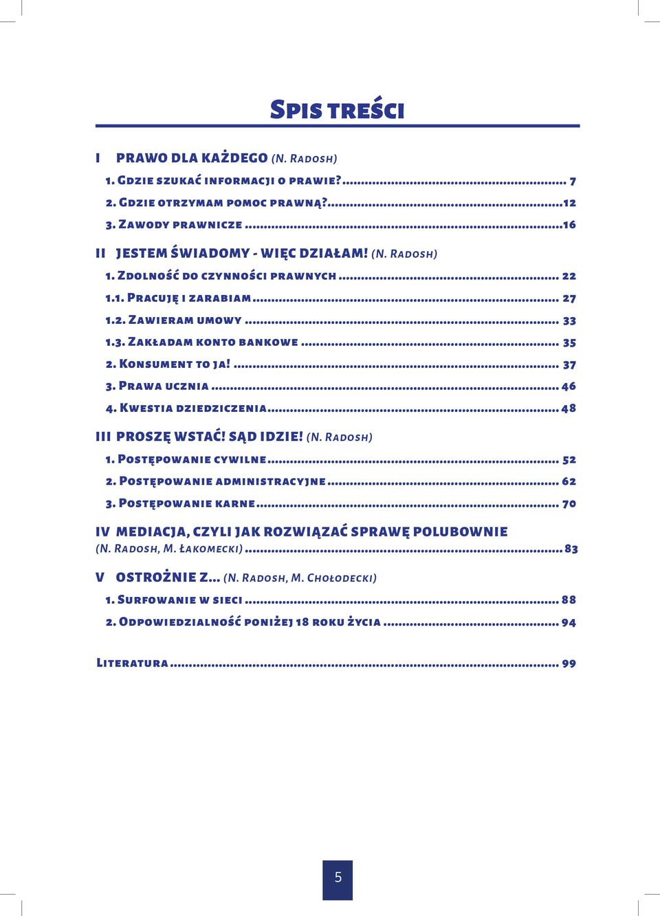 SĄD IDZIE! (N. Radosh) 1. Postępowanie cywilne... 52 2. Postępowanie administracyjne... 62 3. Postępowanie karne... 70 IV MEDIACJA, CZYLI JAK ROZWIĄZAĆ SPRAWĘ POLUBOWNIE (N. Radosh, M.