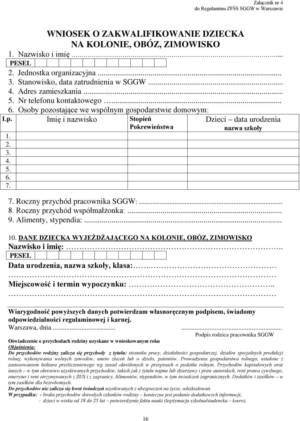 PESEL Pokrewieństwa Dzieci data urodzenia nazwa szkoły 7. Roczny przychód pracownika SGGW:... 8. Roczny przychód współmałżonka:... 9. Alimenty, stypendia:... 10.