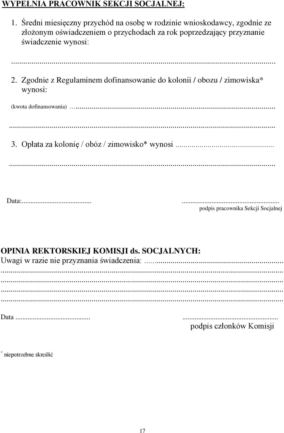 świadczenie wynosi:... 2. Zgodnie z Regulaminem dofinansowanie do kolonii / obozu / zimowiska* wynosi: (kwota dofinansowania)...... 3.