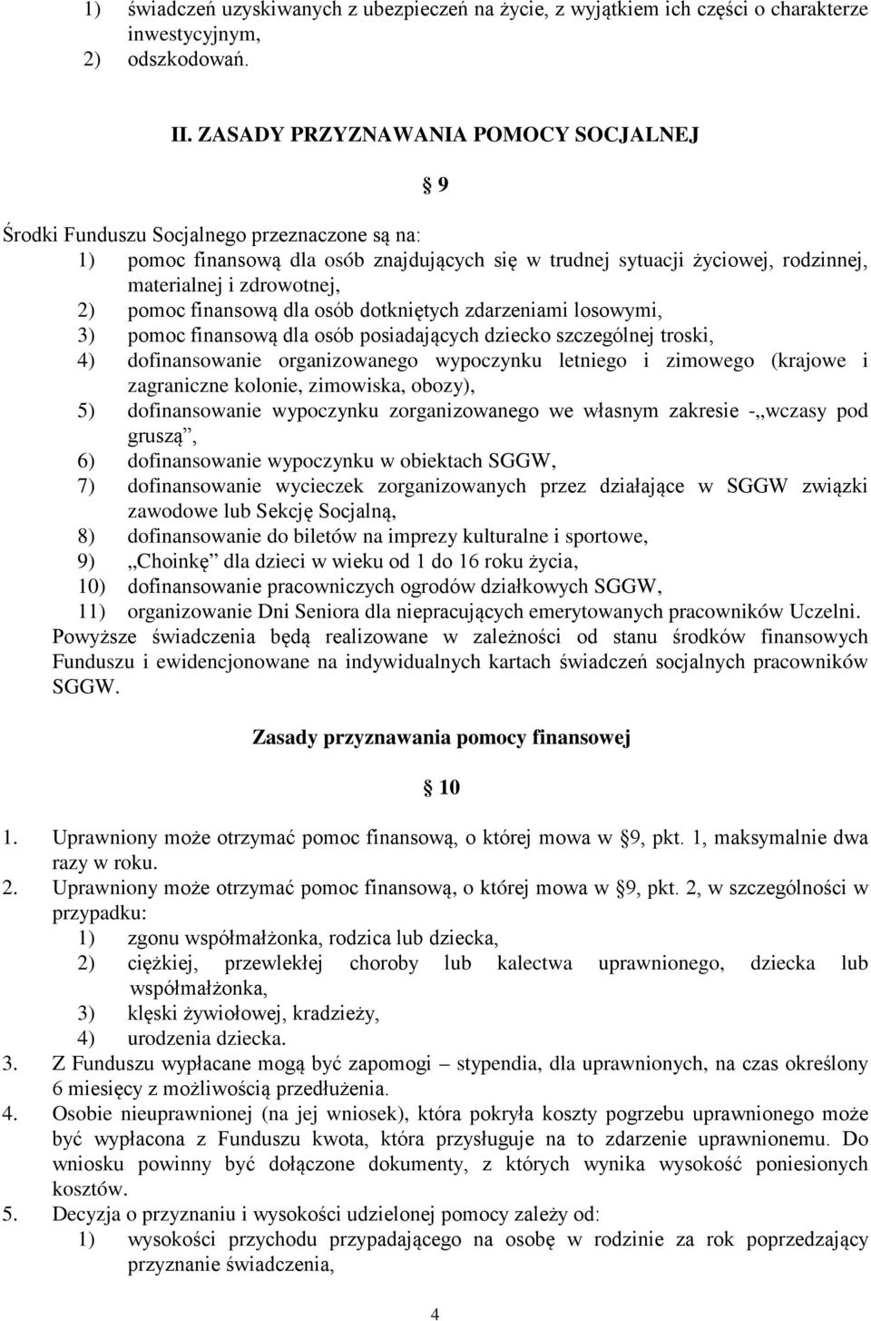 pomoc finansową dla osób dotkniętych zdarzeniami losowymi, 3) pomoc finansową dla osób posiadających dziecko szczególnej troski, 4) dofinansowanie organizowanego wypoczynku letniego i zimowego