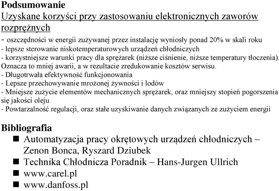 Oznacza to mniej awarii, a w rezultacie zredukowanie kosztów serwisu.