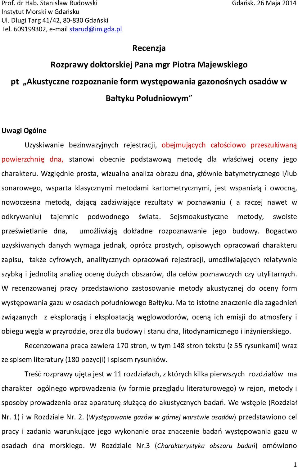 obejmujących całościowo przeszukiwaną powierzchnię dna, stanowi obecnie podstawową metodę dla właściwej oceny jego charakteru.