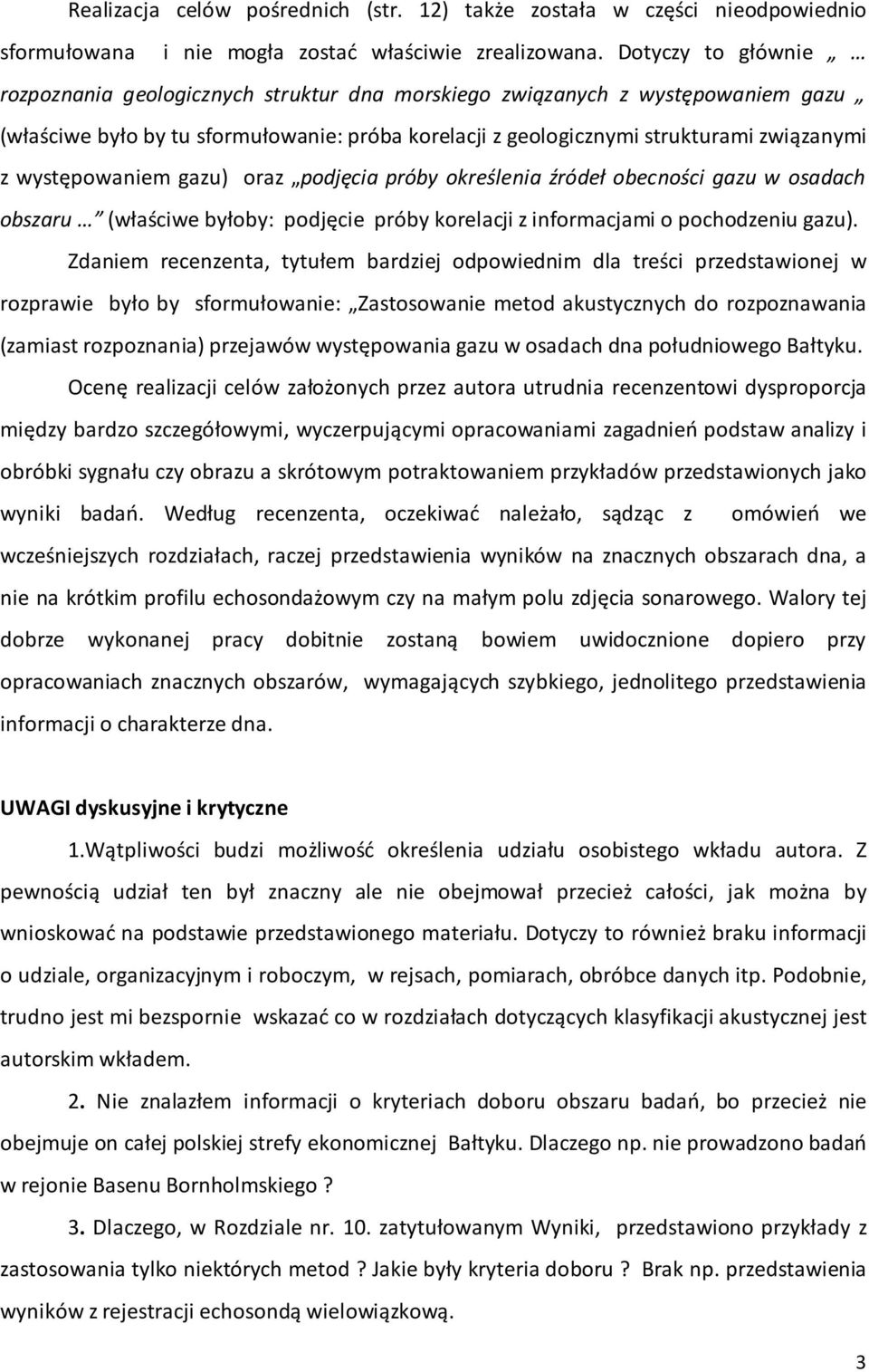 występowaniem gazu) oraz podjęcia próby określenia źródeł obecności gazu w osadach obszaru (właściwe byłoby: podjęcie próby korelacji z informacjami o pochodzeniu gazu).