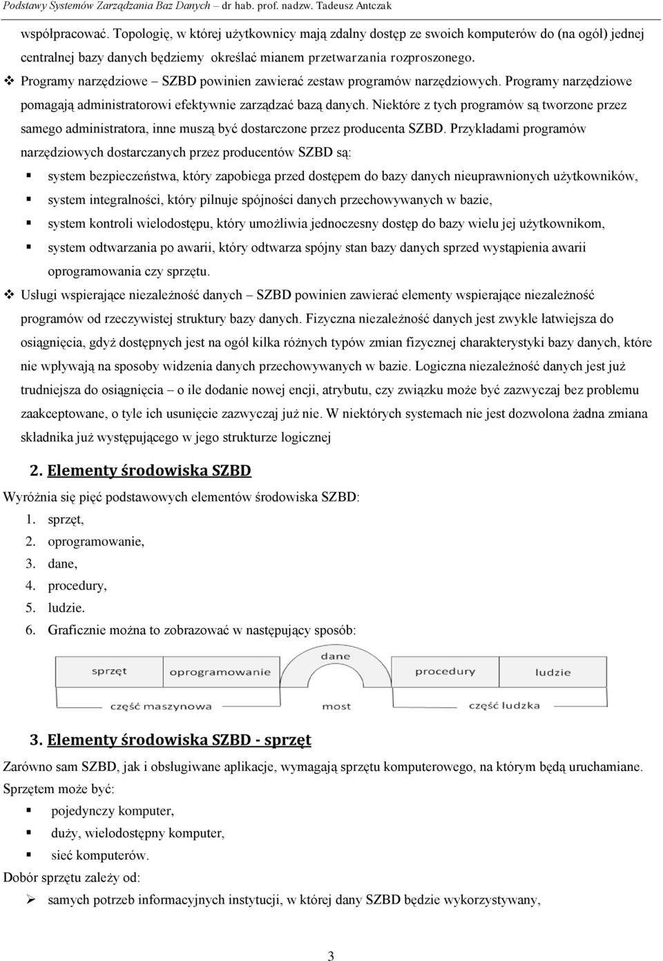 Niektóre z tych programów są tworzone przez samego administratora, inne muszą być dostarczone przez producenta SZBD.