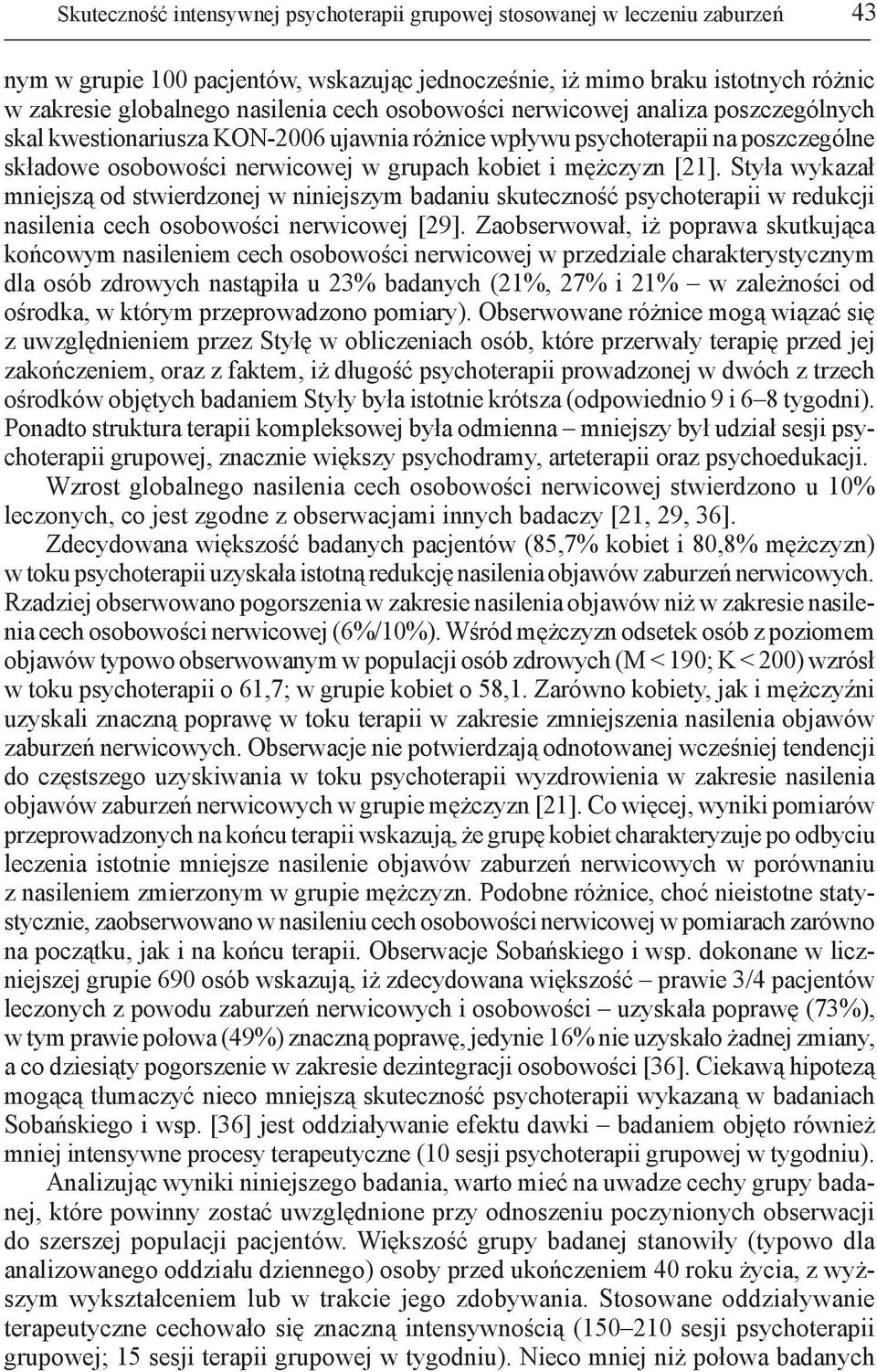 Styła wykazał mniejszą od stwierdzonej w niniejszym badaniu skuteczność psychoterapii w redukcji nasilenia cech osobowości nerwicowej [29].