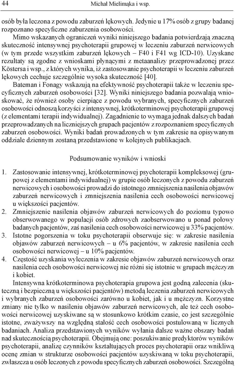 i F41 wg ICD-1). Uzyskane rezultaty są zgodne z wnioskami płynącymi z metaanalizy przeprowadzonej przez Köstersa i wsp.