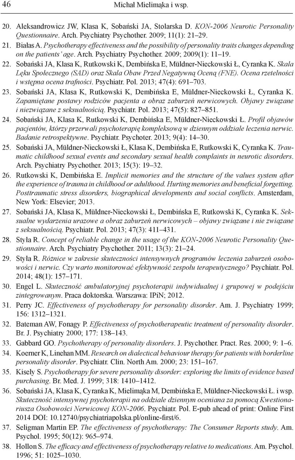 Sobański JA, Klasa K, Rutkowski K, Dembińska E, Müldner-Nieckowski Ł, Cyranka K. Skala Lęku Społecznego (SAD) oraz Skala Obaw Przed Negatywną Oceną (FNE). Ocena rzetelności i wstępna ocena trafności.