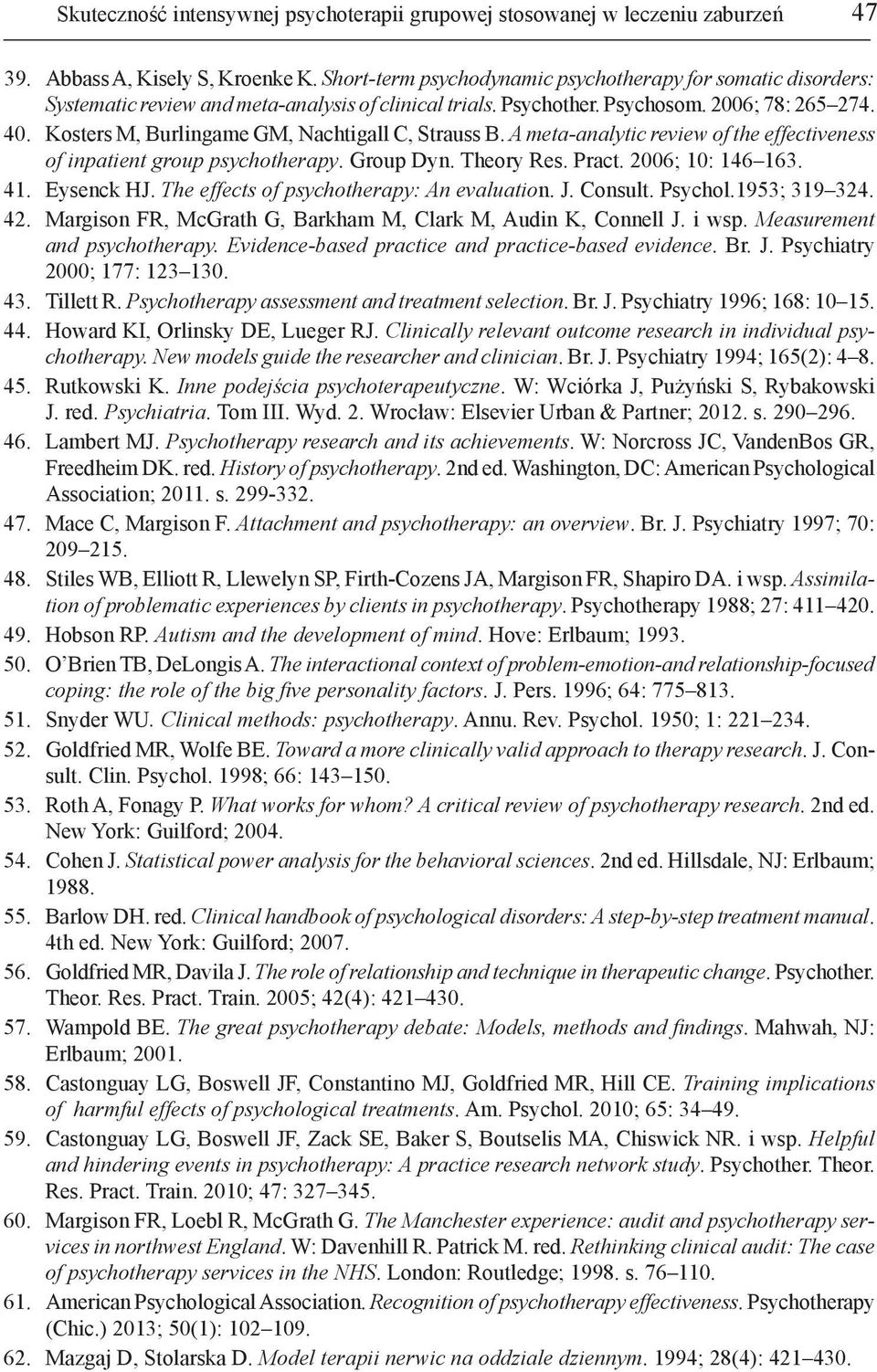 Kosters M, Burlingame GM, Nachtigall C, Strauss B. A meta-analytic review of the effectiveness of inpatient group psychotherapy. Group Dyn. Theory Res. Pract. 26; 1: 146 163. 41. Eysenck HJ.