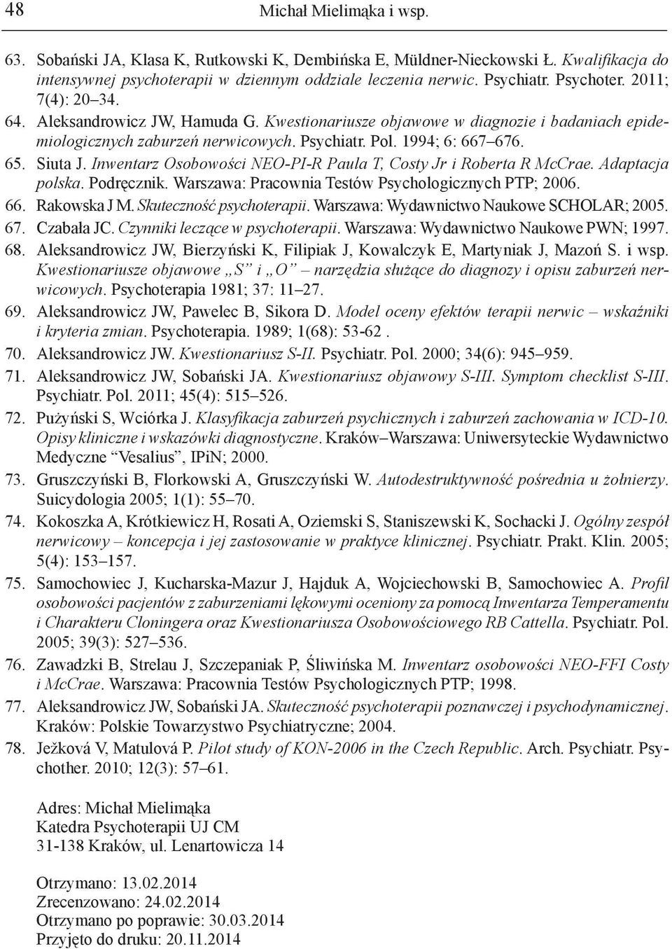 Inwentarz Osobowości NEO-PI-R Paula T, Costy Jr i Roberta R McCrae. Adaptacja polska. Podręcznik. Warszawa: Pracownia Testów Psychologicznych PTP; 26. 66. Rakowska J M. Skuteczność psychoterapii.