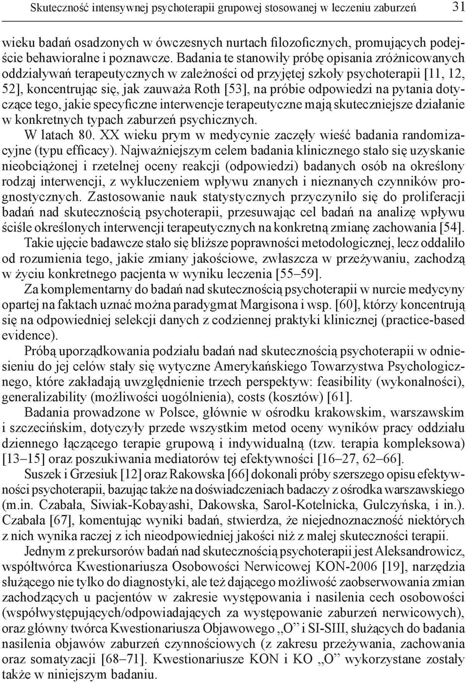 odpowiedzi na pytania dotyczące tego, jakie specyficzne interwencje terapeutyczne mają skuteczniejsze działanie w konkretnych typach zaburzeń psychicznych. W latach 8.