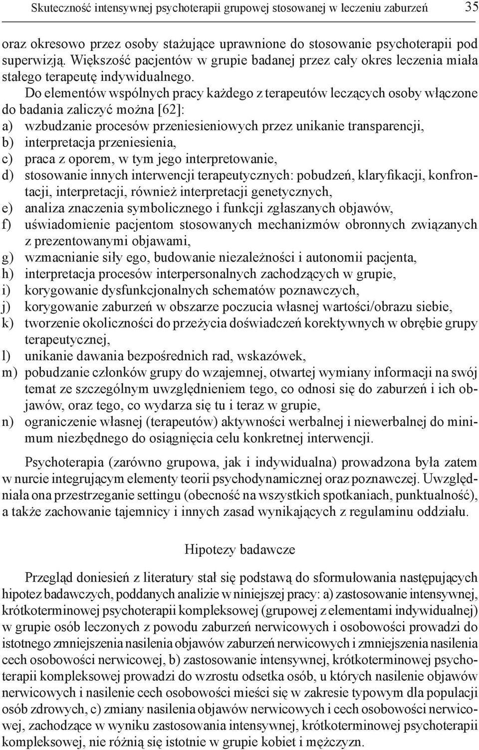 Do elementów wspólnych pracy każdego z terapeutów leczących osoby włączone do badania zaliczyć można [62]: a) wzbudzanie procesów przeniesieniowych przez unikanie transparencji, b) interpretacja