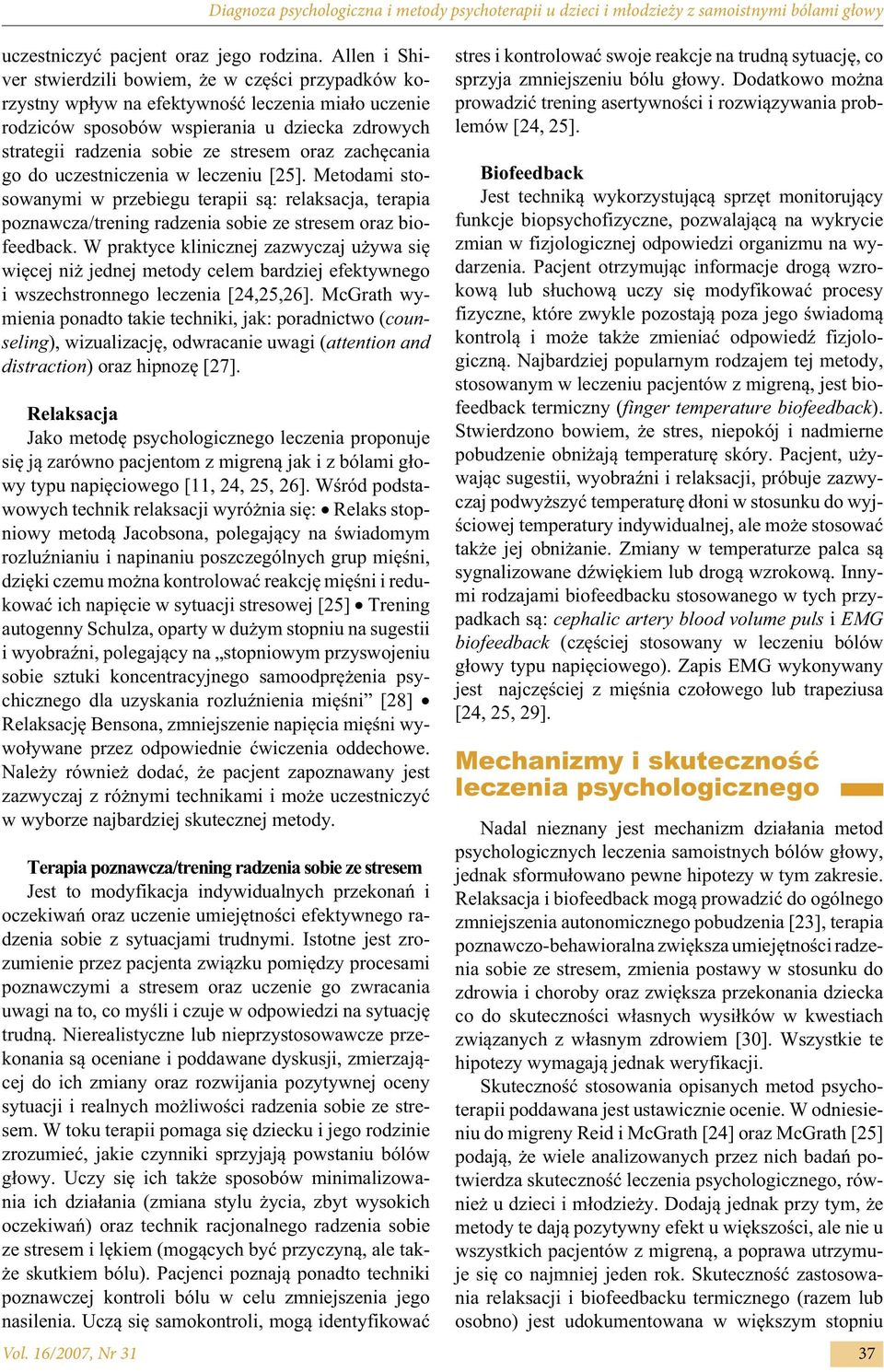 oraz zachęcania go do uczestniczenia w leczeniu [25]. Metodami stosowanymi w przebiegu terapii są: relaksacja, terapia poznawcza/trening radzenia sobie ze stresem oraz biofeedback.