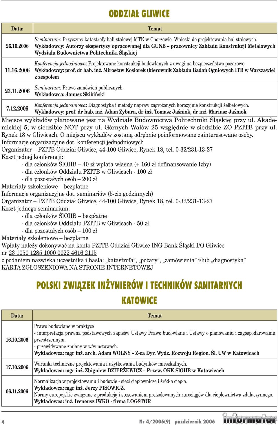 z uwagi na bezpieczeństwo pożarowe. Wykładowcy: prof. dr hab. inż. Mirosław Kosiorek (kierownik Zakładu Badań Ogniowych ITB w Warszawie) z zespołem Seminarium: Prawo zamówień publicznych.