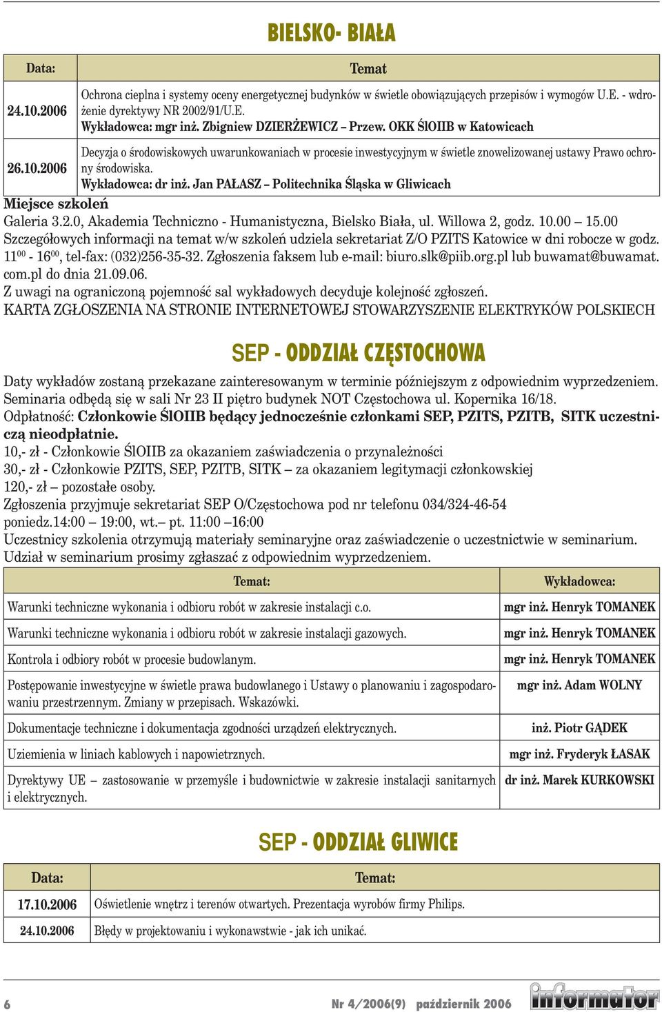 2006 Wykładowca: dr inż. Jan PAŁASZ Politechnika Śląska w Gliwicach Miejsce szkoleń Galeria 3.2.0, Akademia Techniczno - Humanistyczna, Bielsko Biała, ul. Willowa 2, godz. 10.00 15.