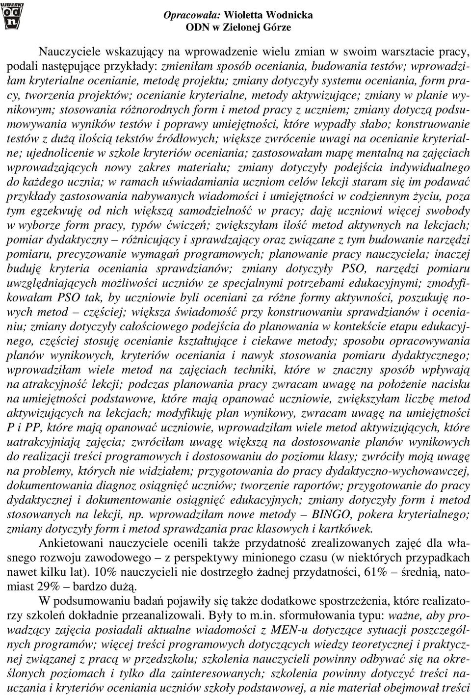 uczniem; zmiany dotyczą podsumowywania wyników testów i poprawy umiejętności, które wypadły słabo; konstruowanie testów z dużą ilością tekstów źródłowych; większe zwrócenie uwagi na ocenianie