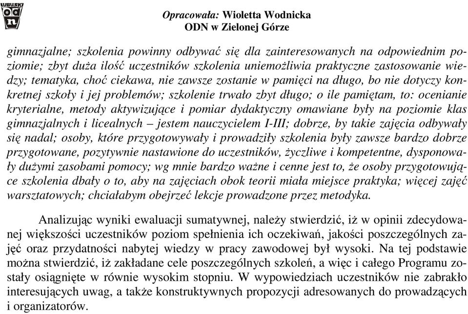 omawiane były na poziomie klas gimnazjalnych i licealnych jestem nauczycielem I-III; dobrze, by takie zajęcia odbywały się nadal; osoby, które przygotowywały i prowadziły szkolenia były zawsze bardzo