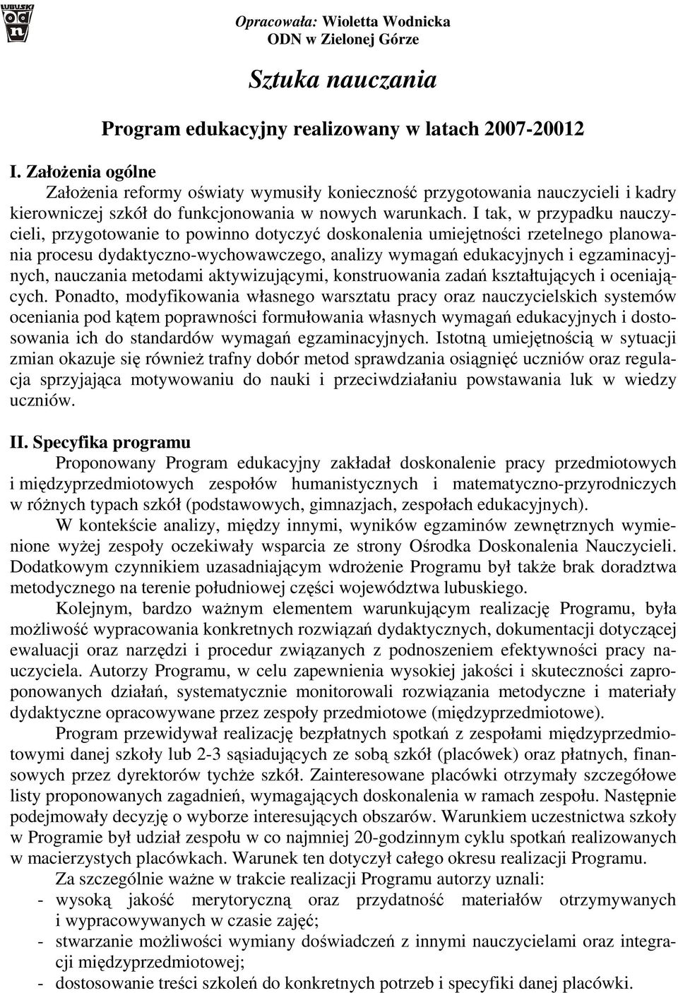 I tak, w przypadku nauczycieli, przygotowanie to powinno dotyczyć doskonalenia umiejętności rzetelnego planowania procesu dydaktyczno-wychowawczego, analizy wymagań edukacyjnych i egzaminacyjnych,