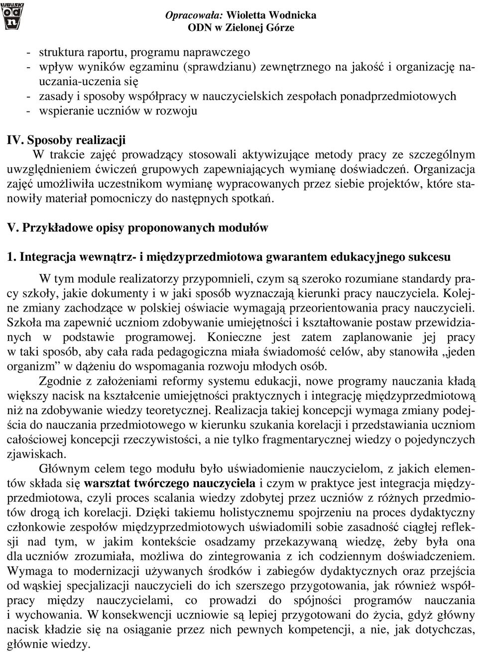 Sposoby realizacji W trakcie zajęć prowadzący stosowali aktywizujące metody pracy ze szczególnym uwzględnieniem ćwiczeń grupowych zapewniających wymianę doświadczeń.