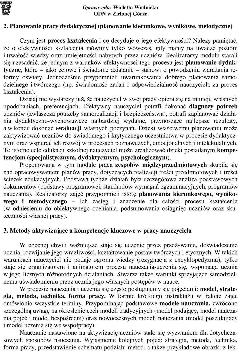 Realizatorzy modułu starali się uzasadnić, że jednym z warunków efektywności tego procesu jest planowanie dydaktyczne, które jako celowe i świadome działanie stanowi o powodzeniu wdrażania reformy