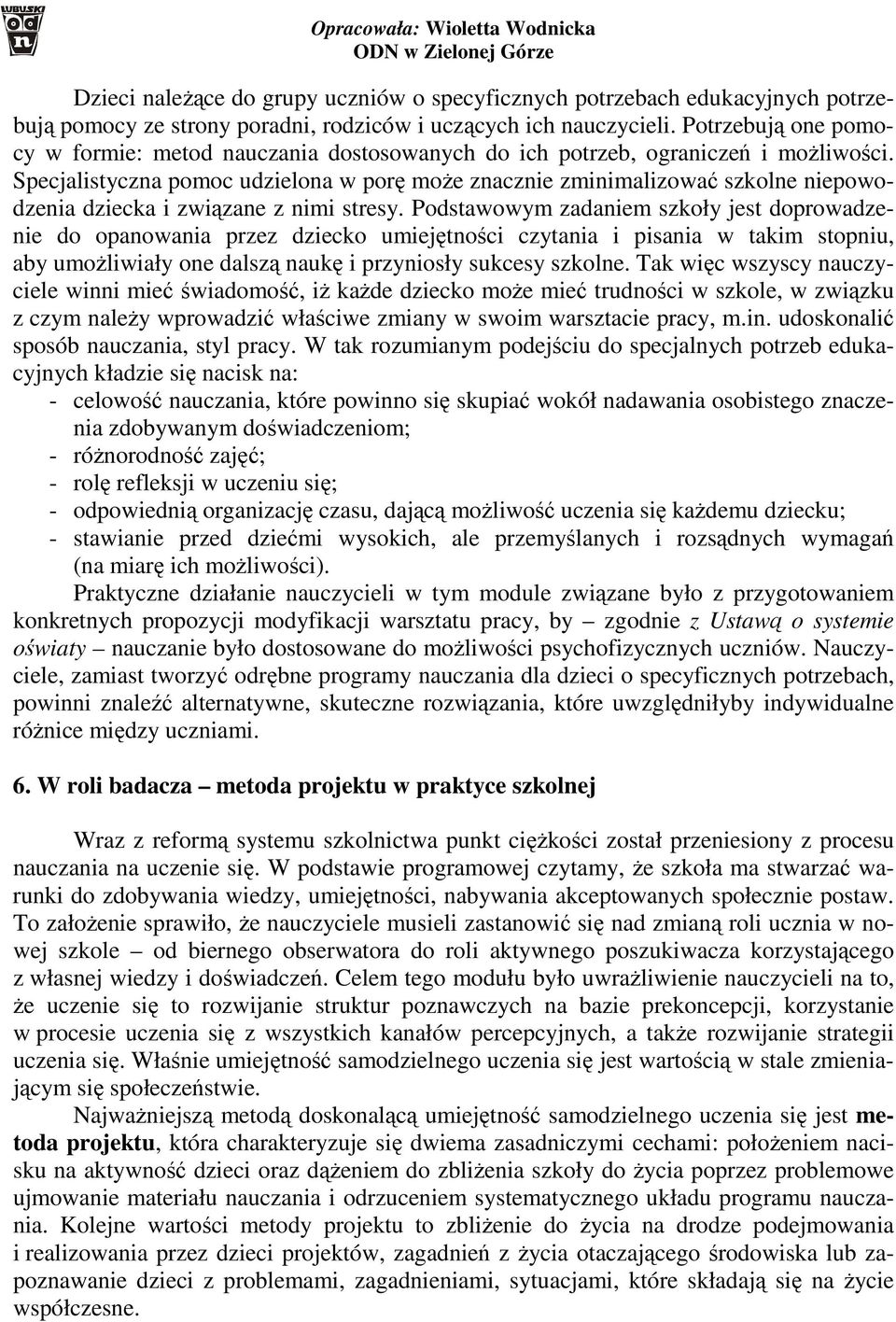 Specjalistyczna pomoc udzielona w porę może znacznie zminimalizować szkolne niepowodzenia dziecka i związane z nimi stresy.