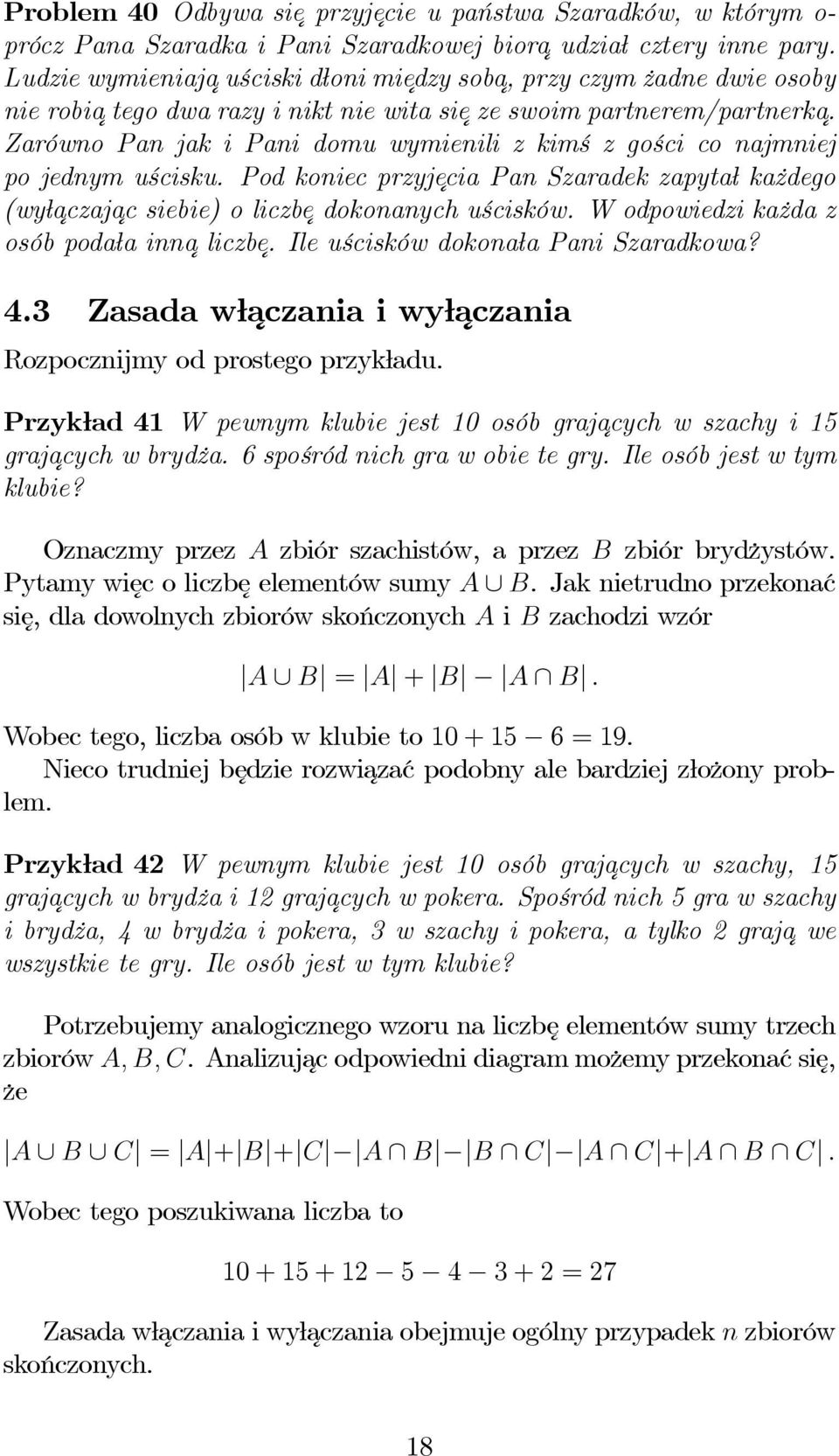 Zarówno Pan jak i Pani domu wymienili z kimś zgości co najmniej po jednym uścisku. Pod koniec przyjecia Pan Szaradek zapytał każdego (wyłaczaj ac siebie) o liczbe dokonanych uścisków.