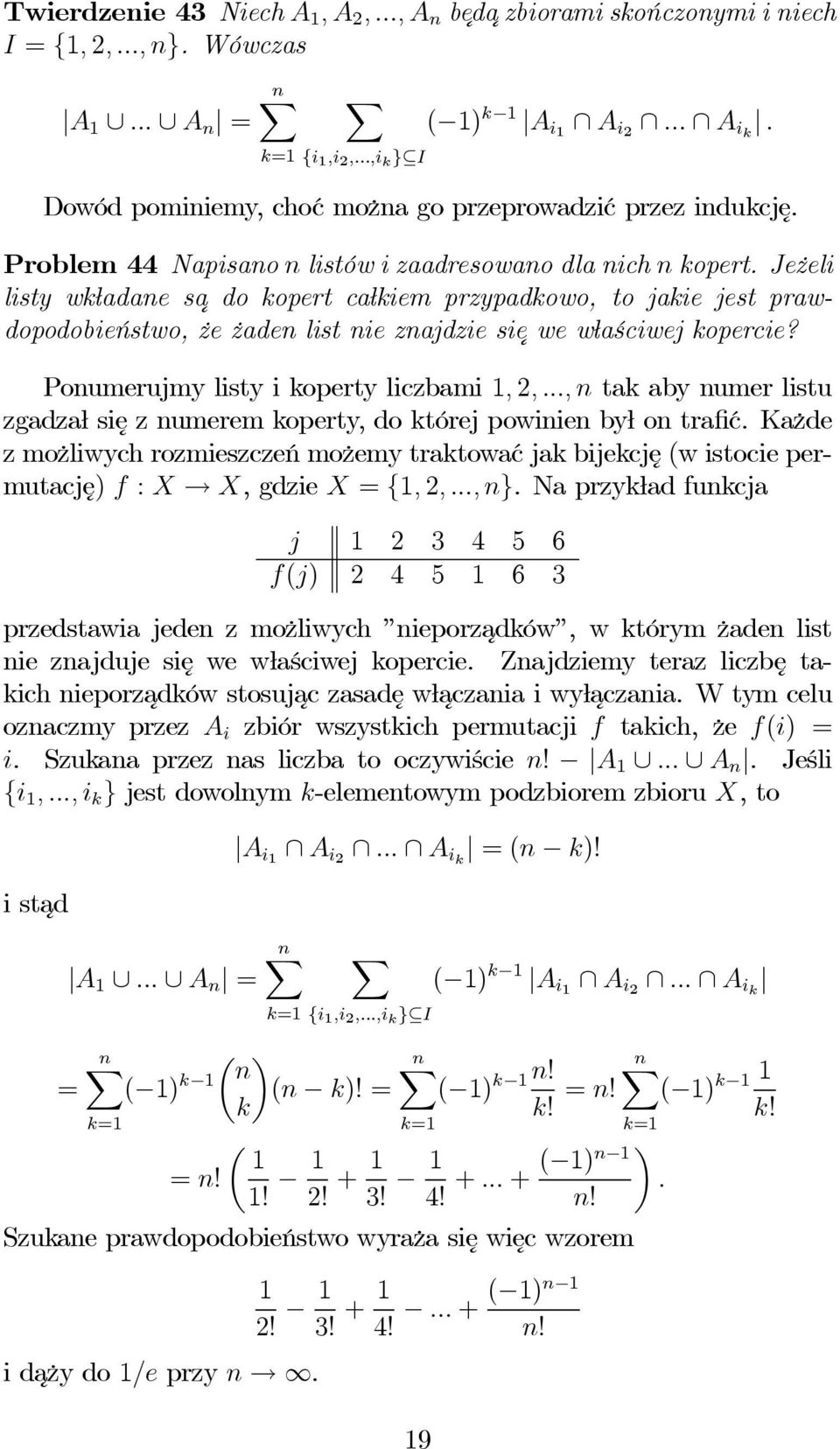 Jeżeli listy wkładane sa dokopertcałkiem przypadkowo, to jakie jest prawdopodobieństwo, że żaden list nie znajdzie sie wewłaściwej kopercie? Ponumerujmy listy i koperty liczbami 1, 2,.