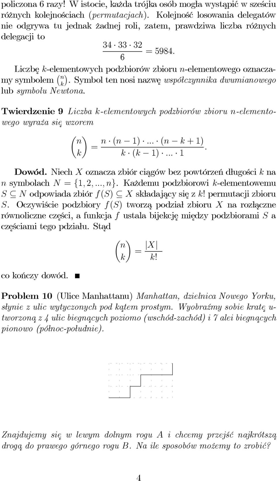 6 Liczbę k-elementowych podzbiorów zbioru n-elementowego oznaczamy symbolem n k. Symbol ten nosi nazwę współczynnika dwumianowego lub symbolu Newtona.