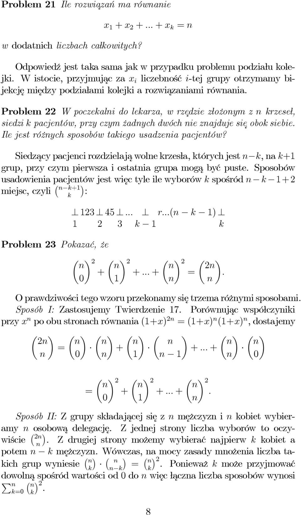 Problem 22 W poczekalni do lekarza, w rzedzie złożonym z n krzeseł, siedzi k pacjentów, przy czym żadnych dwóch nie znajduje sieoboksiebie. Ile jest różnych sposobów takiego usadzenia pacjentów?