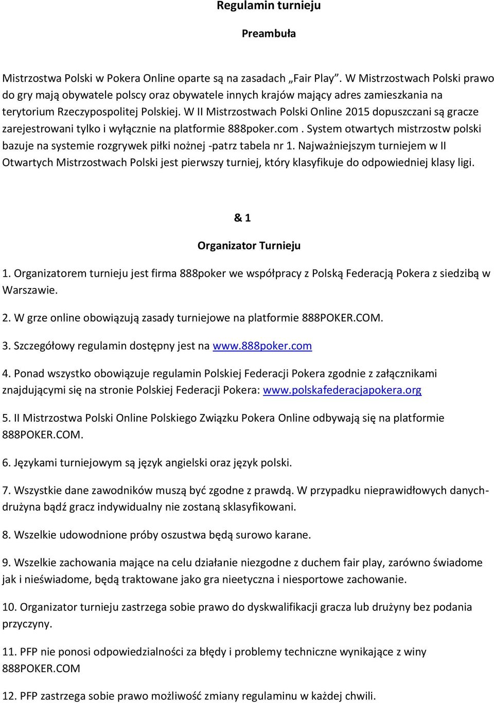 W II Mistrzostwach Polski Online 2015 dopuszczani są gracze zarejestrowani tylko i wyłącznie na platformie 888poker.com.