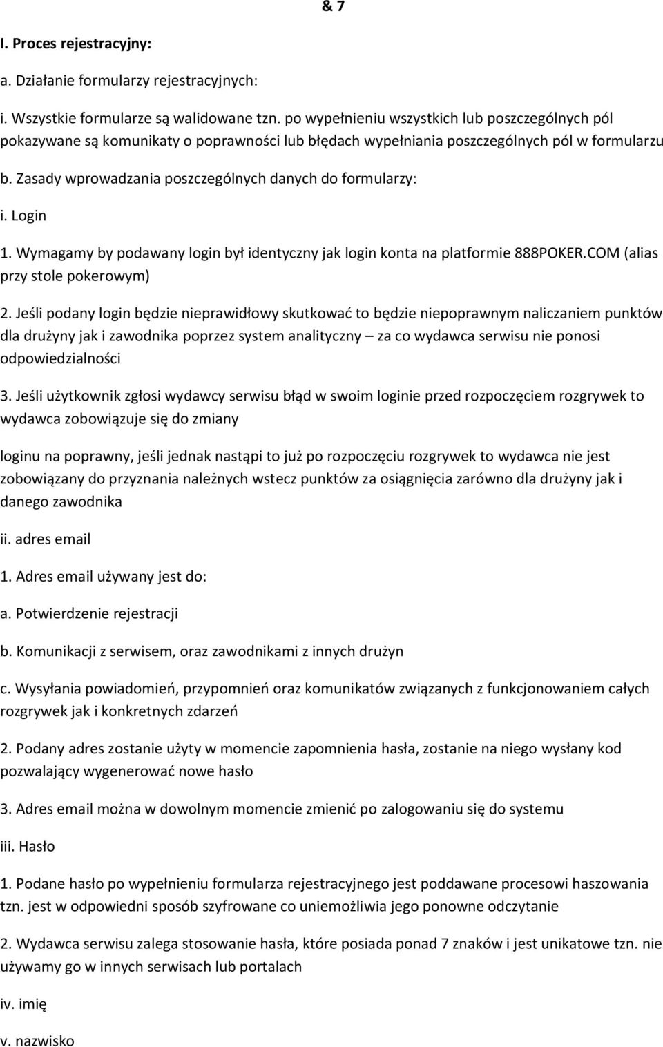 Zasady wprowadzania poszczególnych danych do formularzy: i. Login 1. Wymagamy by podawany login był identyczny jak login konta na platformie 888POKER.COM (alias przy stole pokerowym) 2.