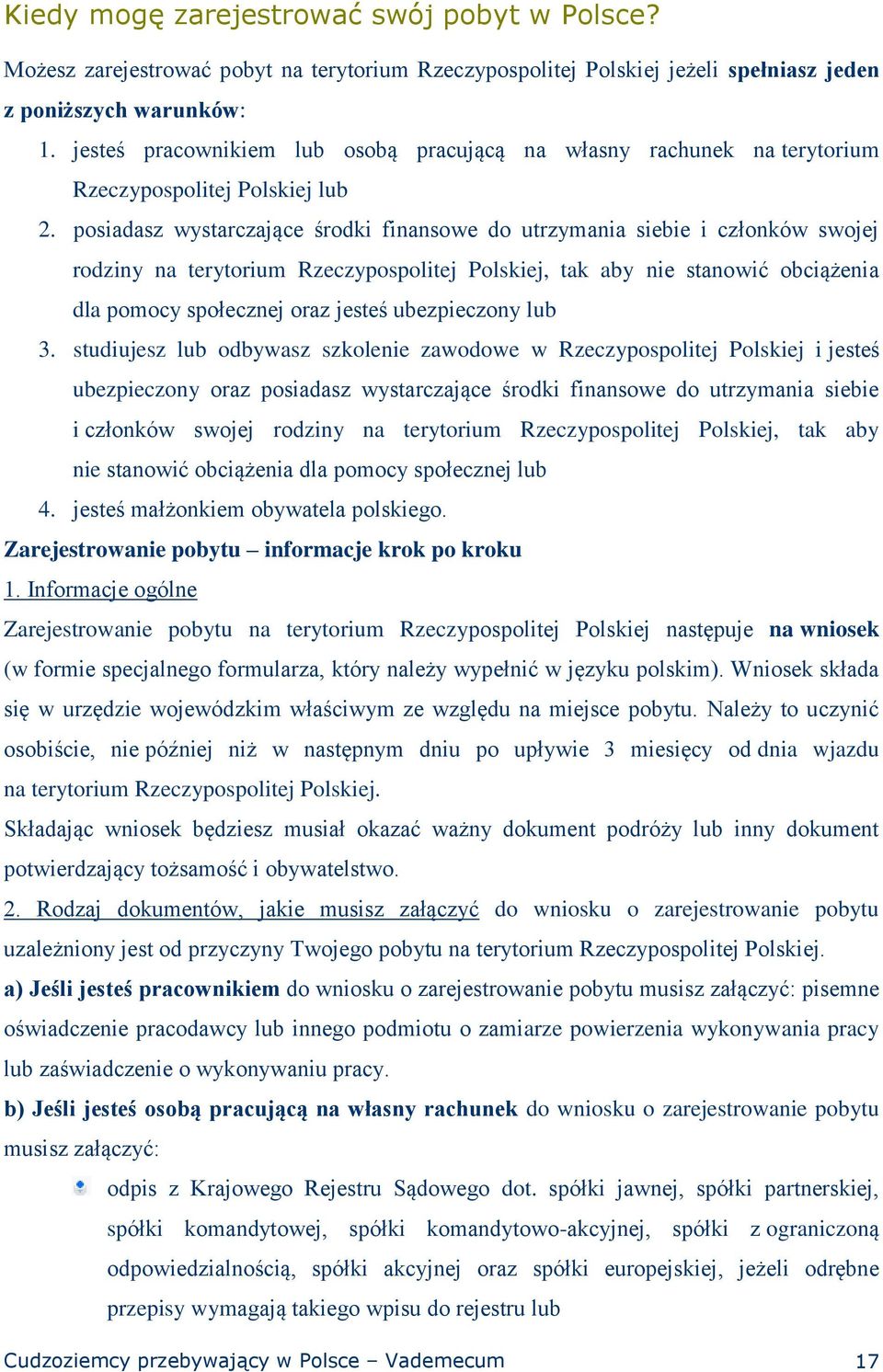 posiadasz wystarczające środki finansowe do utrzymania siebie i członków swojej rodziny na terytorium Rzeczypospolitej Polskiej, tak aby nie stanowić obciążenia dla pomocy społecznej oraz jesteś