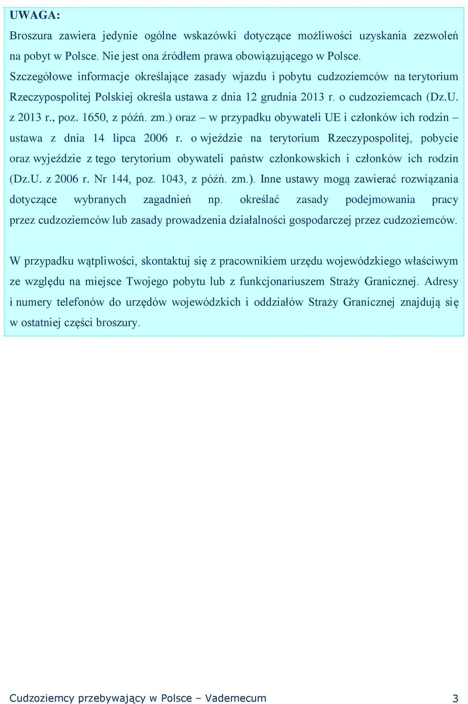 1650, z późń. zm.) oraz w przypadku obywateli UE i członków ich rodzin ustawa z dnia 14 lipca 2006 r.