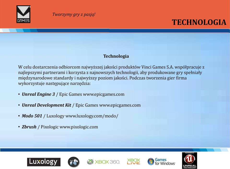 współpracuje z najlepszymi partnerami i korzysta z najnowszych technologii, aby produkowane gry spełniały międzynarodowe