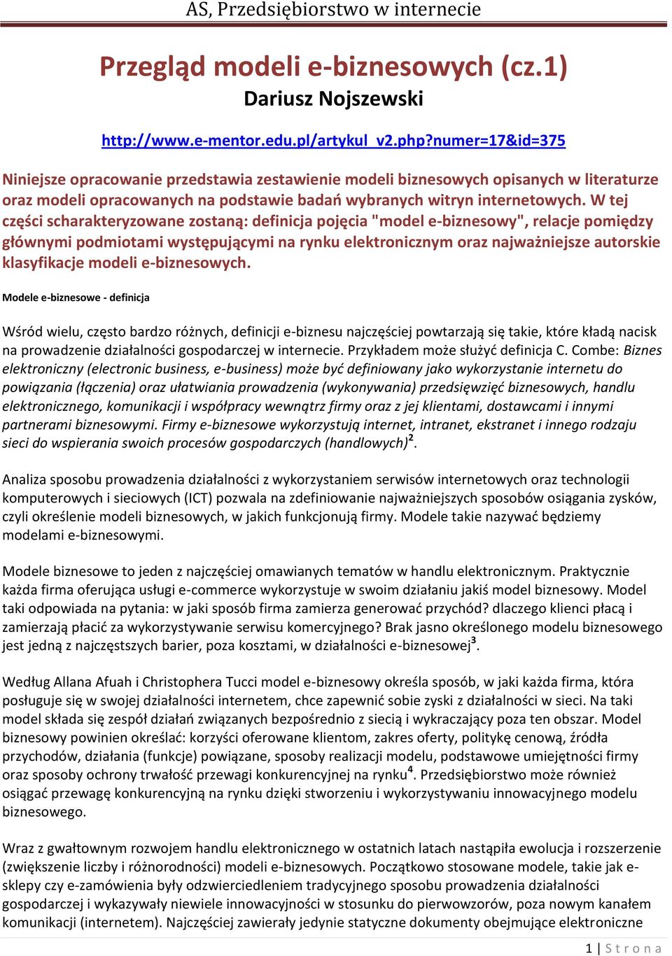 W tej części scharakteryzowane zostaną: definicja pojęcia "model e-biznesowy", relacje pomiędzy głównymi podmiotami występującymi na rynku elektronicznym oraz najważniejsze autorskie klasyfikacje