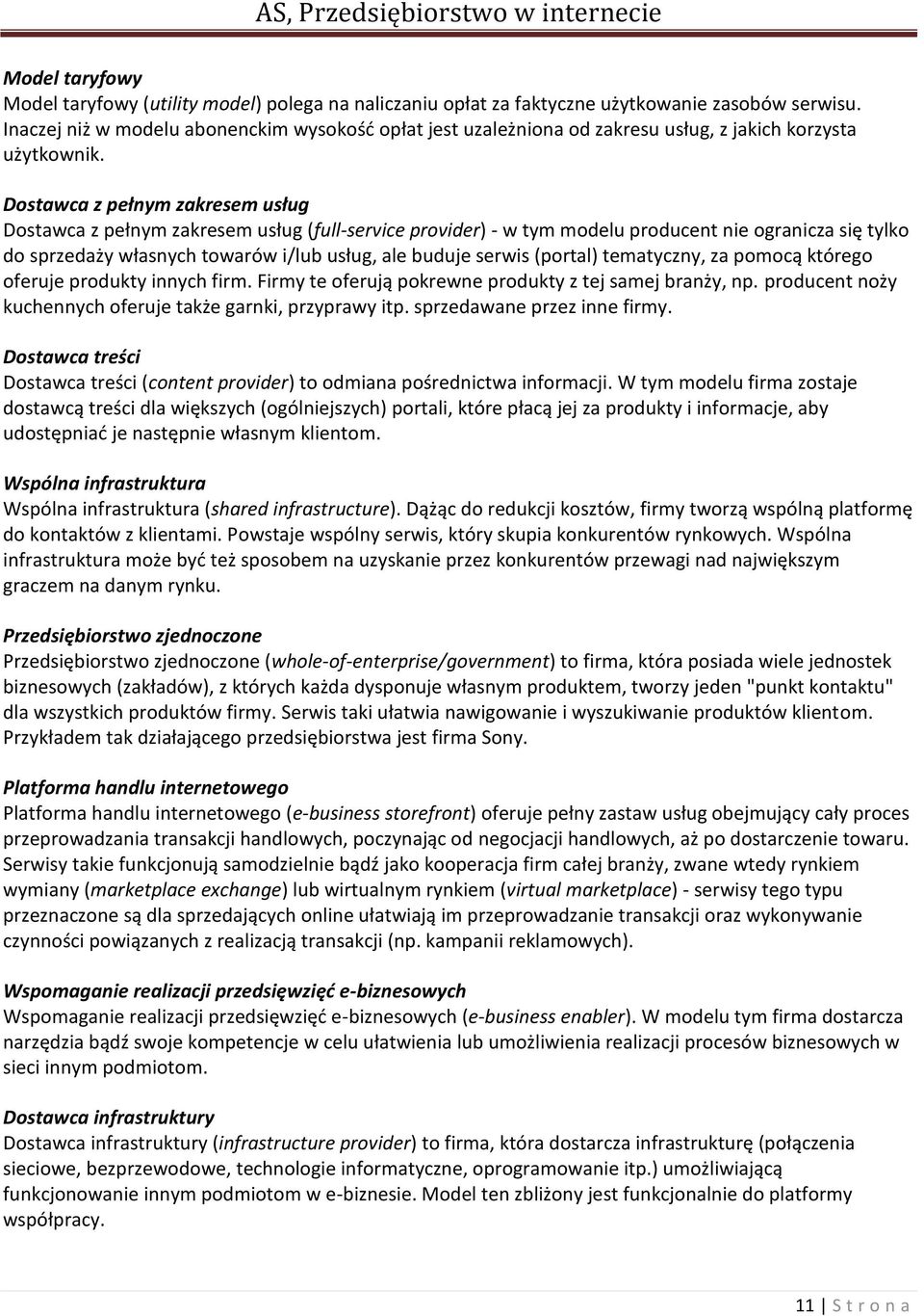 Dostawca z pełnym zakresem usług Dostawca z pełnym zakresem usług (full-service provider) - w tym modelu producent nie ogranicza się tylko do sprzedaży własnych towarów i/lub usług, ale buduje serwis