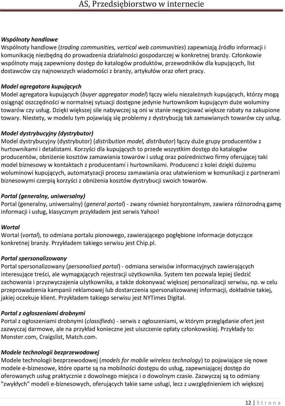 Model agregatora kupujących Model agregatora kupujących (buyer aggregator model) łączy wielu niezależnych kupujących, którzy mogą osiągnąd oszczędności w normalnej sytuacji dostępne jedynie