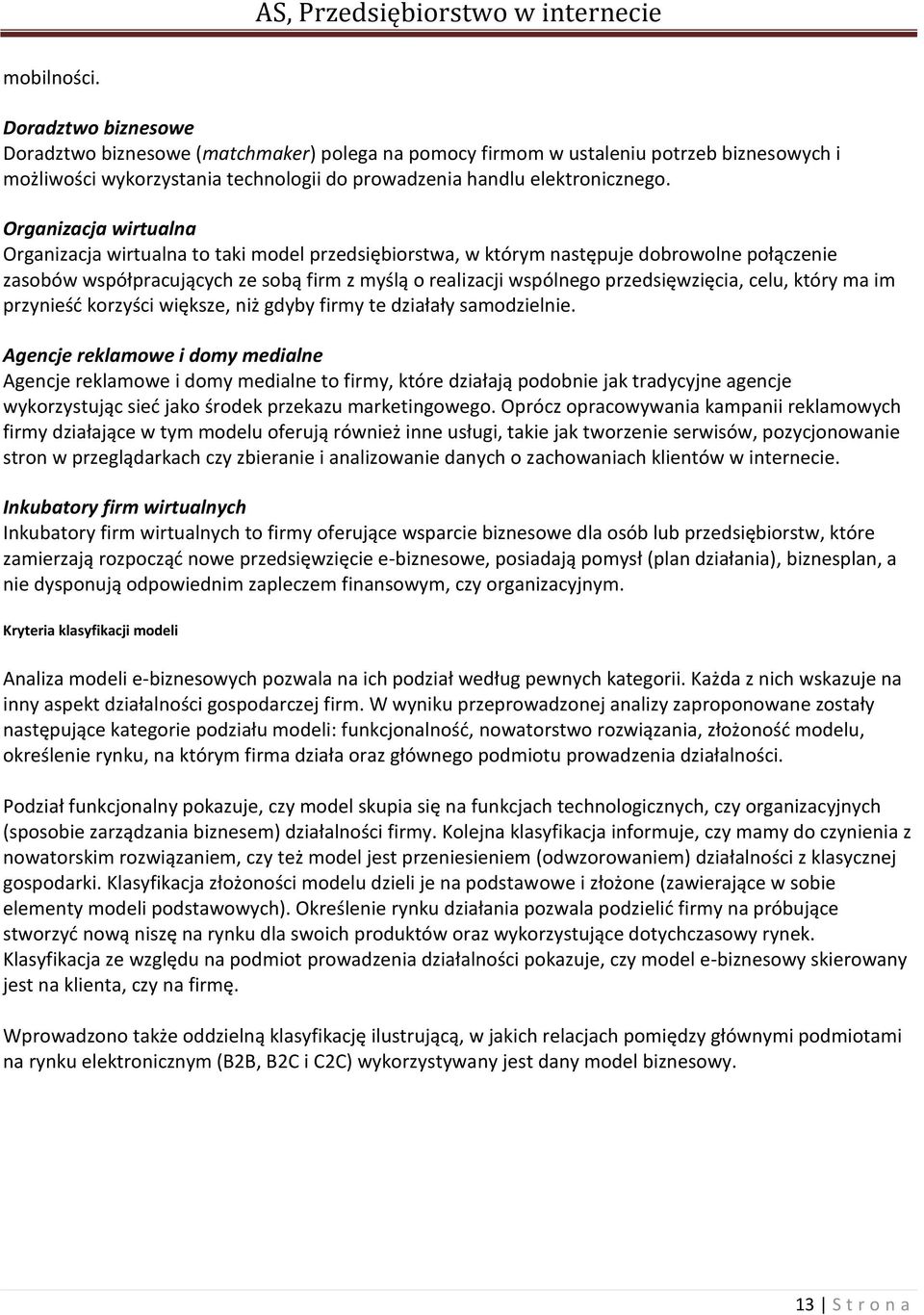 przedsięwzięcia, celu, który ma im przynieśd korzyści większe, niż gdyby firmy te działały samodzielnie.